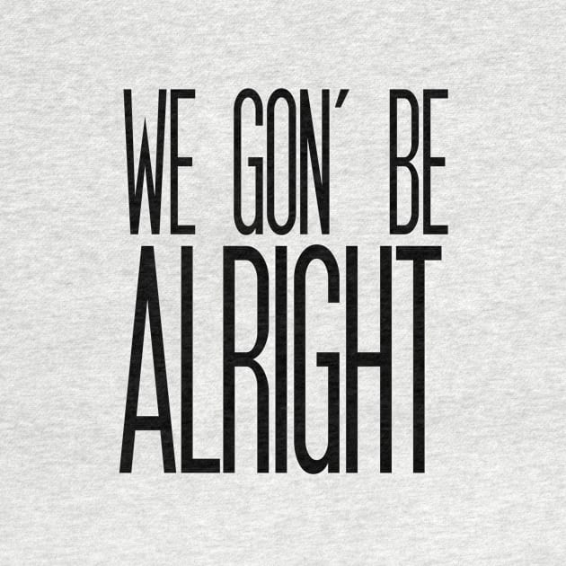 We Gon' Be Alright by marissasiegel